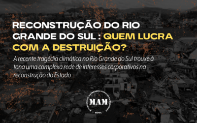 Reconstrução do Rio Grande do Sul: Quem Lucra com a Destruição?